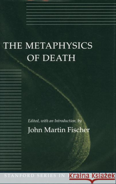 The Metaphysics of Death John M. Fischer 9780804721042