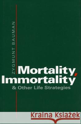 Mortality, Immortality, and Other Life Strategies Zygmunt Bauman 9780804721646 Stanford University Press