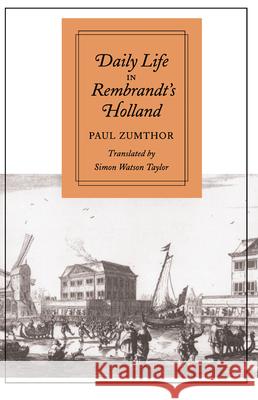 Daily Life in Rembrandt's Holland Paul Zumthor Simon Watson Taylor 9780804722018 Stanford University Press
