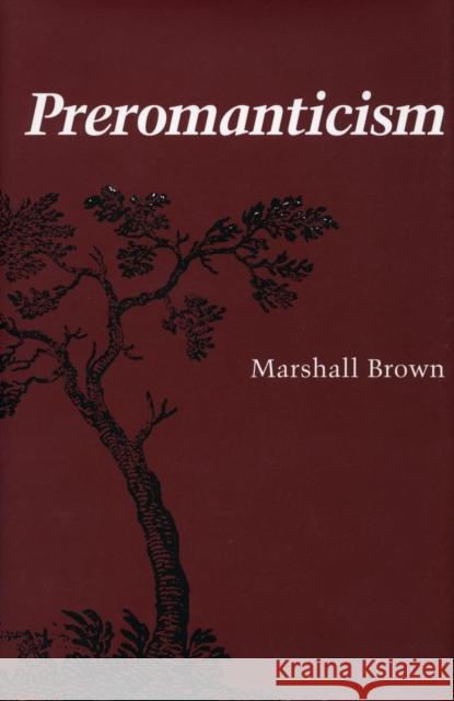 Preromanticism Marshall Brown 9780804722117 Stanford University Press