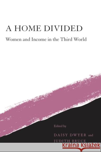 A Home Divided: Women and Income in the Third World Daisy Dwyer Judith Bruce 9780804722131 Stanford University Press