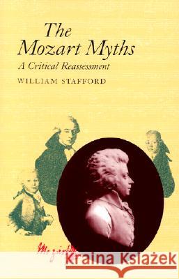 The Mozart Myths: A Critical Reassessment Stafford, William 9780804722223 Stanford University Press