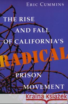 The Rise and Fall of California's Radical Prison Movement Eric Cummins 9780804722322 Stanford University Press
