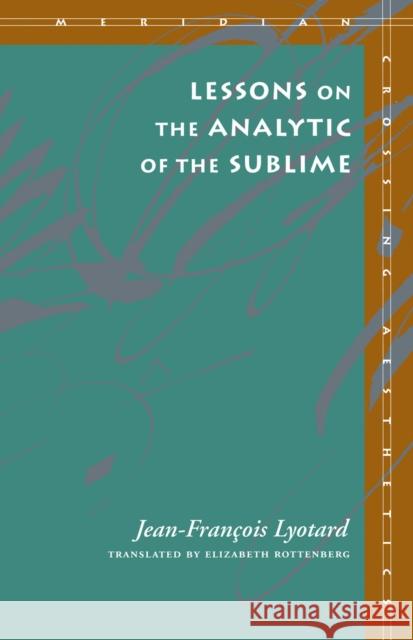 Lessons on the Analytic of the Sublime Jean-Francois Lyotard 9780804722421
