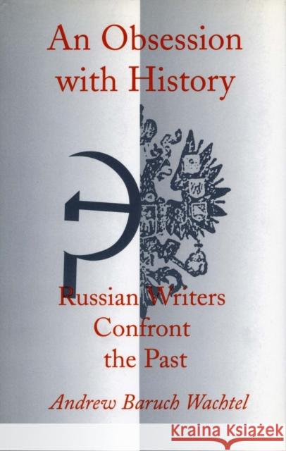 An Obsession with History: Russian Writers Confront the Past Wachtel, Andrew Baruch 9780804722469