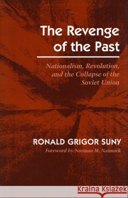 Revenge of the Past: Nationalism, Revolution, and the Collapse of the Soviet Union Suny, Ronald Grigor 9780804722476