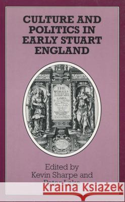 Culture and Politics in Early Stuart England Kevin Sharpe Peter Lake 9780804722612
