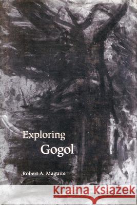 Exploring Gogol Robert A. Maguire   9780804723206