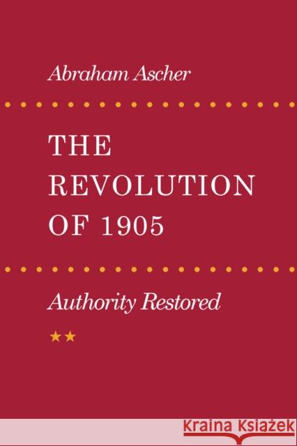 Revolution of 1905: Authority Restored Abraham Ascher 9780804723282 Stanford University Press