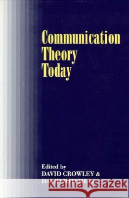 Communication Theory Today David Crowley David Mitchell 9780804723473