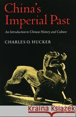 China's Imperial Past: An Introduction to Chinese History and Culture Hucker, Charles O. 9780804723534 Stanford University Press