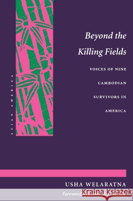 Beyond the Killing Fields: Voices of Nine Cambodian Survivors in America Welaratna, Usha 9780804723725 Stanford University Press