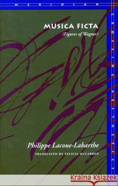 Musica Ficta: (Figures of Wagner) Lacoue-Labarthe, Philippe 9780804723855 Stanford University Press