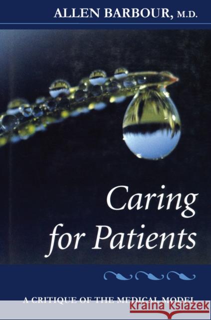 Caring for Patients: A Critique of the Medical Model Allen Barbour 9780804723893 Stanford University Press