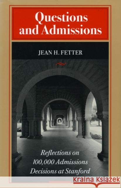 Questions and Admissions : Reflections on 100,000 Admissions Decisions at Stanford Jean H. Fetter   9780804723985 
