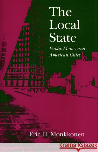 The Local State: Public Money and American Cities Monkkonen, Eric H. 9780804724128