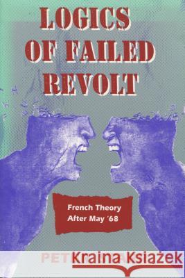 Logics of Failed Revolt: French Theory After May '68 Starr, Peter 9780804724456