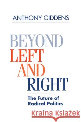Beyond Left and Right: The Future of Radical Politics Anthony Giddens 9780804724517 Stanford University Press