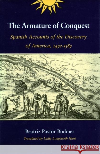 The Armature of Conquest: Spanish Accounts of the Discovery of America, 1492-1589 Beatriz Pastor Bodmer Lydia Longstreth Hunt 9780804724708 Stanford University Press