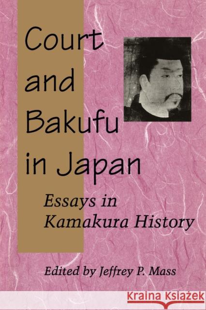 Court and Bakufu in Japan: Essays in Kamakura History Mass, Jeffrey P. 9780804724739 Stanford University Press