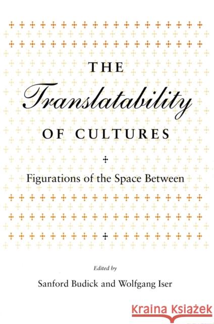 Translatability of Cultures: Figurations of the Space Between Budick, Sanford 9780804724845 Stanford University Press