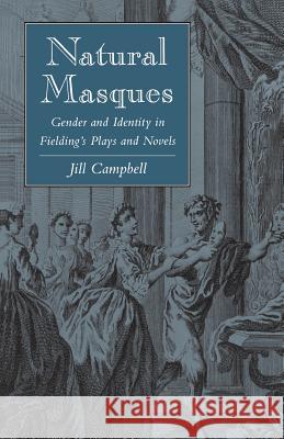 Natural Masques: Gender and Identity in Fielding's Plays and Novels Campbell, Jill 9780804725200