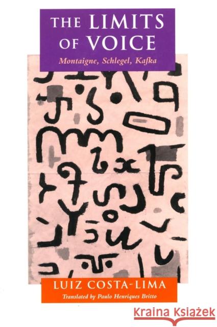 The Limits of Voice: Montaigne, Schlegel, Kafka Costa-Lima, Luiz 9780804725408 Stanford University Press