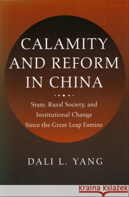 Calamity and Reform in China: State, Rural Society, and Institutional Change Since the Great Leap Famine Yang, Dali L. 9780804725576 Stanford University Press