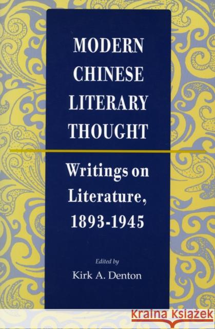 Modern Chinese Literary Thought: Writings on Literature, 1893-1945 Denton, Kirk A. 9780804725583
