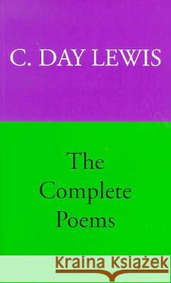 The Complete Poems of C. Day Lewis C. Day Lewis C. Da Stanford University Press 9780804725859 Stanford University Press
