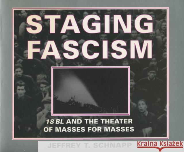Staging Fascism: 18bl and the Theater of Masses for Masses Schnapp, Jeffrey T. 9780804726085 Stanford University Press