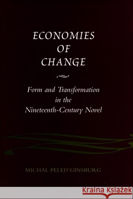 Economies of Change: Form and Transformation in the Nineteenth-Century Novel Ginsburg, Michal Peled 9780804726115 Stanford University Press