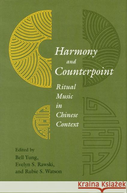 Harmony and Counterpoint: Ritual Music in Chinese Context Bell Yung Rubie S. Watson Evelyn Sakakida Rawski 9780804726580