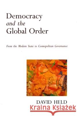 Democracy and the Global Order: From the Modern State to Cosmopolitan Governance David Held 9780804726863