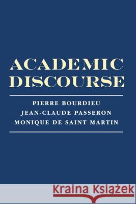 Academic Discourse: Linguistic Misunderstanding and Professorial Power Pierre Bourdieu Monique d Jean-Claude Passeron 9780804726887