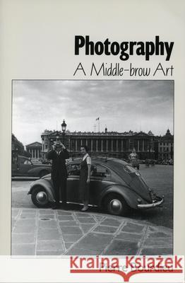 Photography: A Middle-Brow Art Bourdieu, Pierre 9780804726894 Stanford University Press