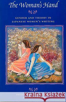The Woman's Hand: Gender and Theory in Japanese Women's Writing Schalow, Paul Gordon 9780804727228 Stanford University Press