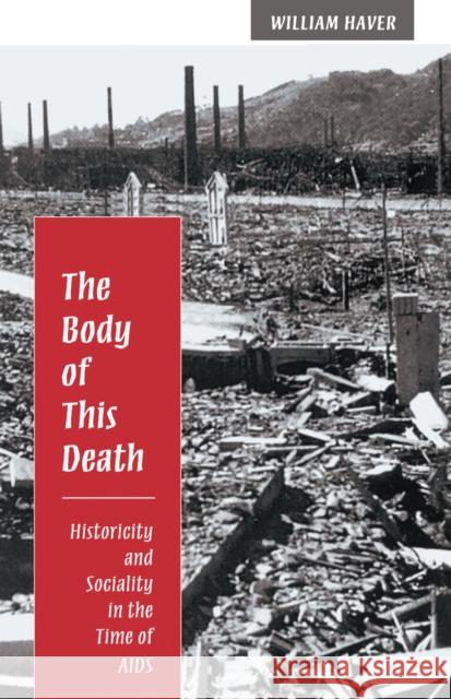 Body of This Death: Historicity and Sociality in the Time of AIDS Haver, William 9780804727280 Stanford University Press