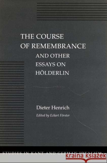 The Course of Remembrance and Other Essays on Hölderlin Henrich, Dieter 9780804727396