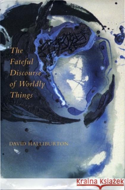 The Fateful Discourse of Wordly Things Halliburton, David 9780804727723