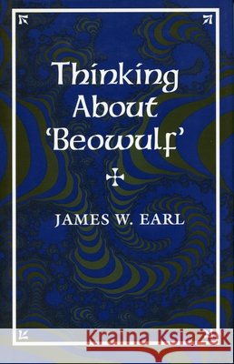 Thinking about 'Beowulf' Earl, James W. 9780804727952 Stanford University Press