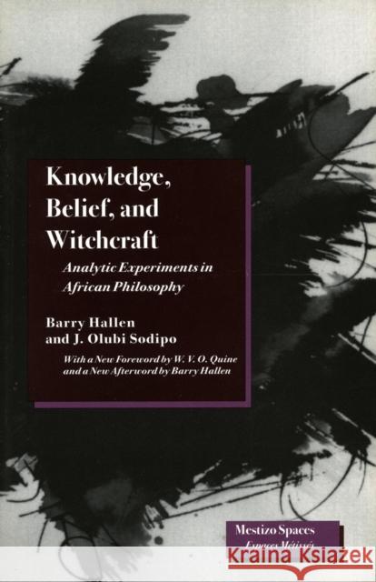 Knowledge, Belief, and Witchcraft: Analytic Experiments in African Philosophy Hallen, Barry 9780804728225