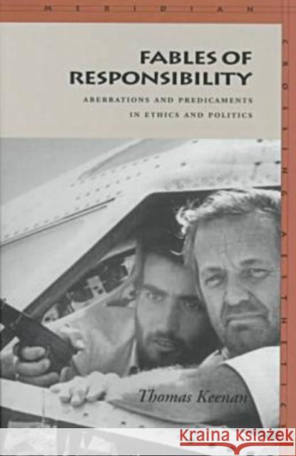 Fables of Responsibility: Aberrations and Predicaments in Ethics and Politics Thomas Keenan 9780804728263