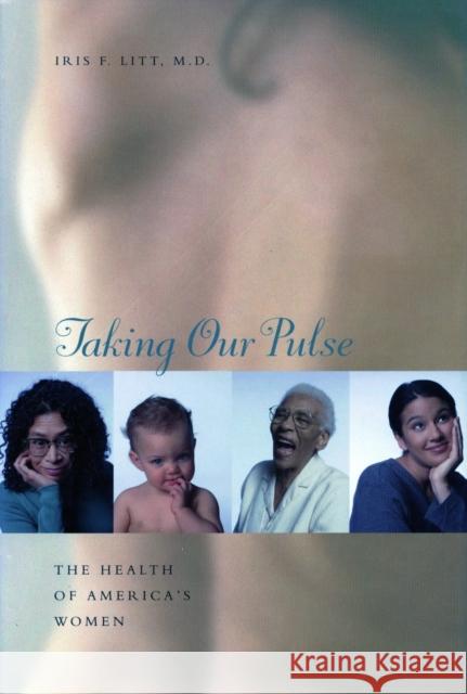 Taking Our Pulse: The Health of America's Women Litt, Iris F. 9780804728287