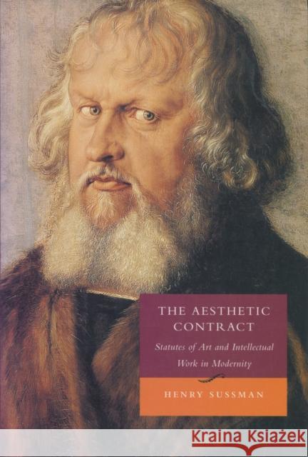 The Aesthetic Contract: Statutes of Art and Intellectual Work in Modernity Sussman, Henry 9780804728430 Stanford University Press