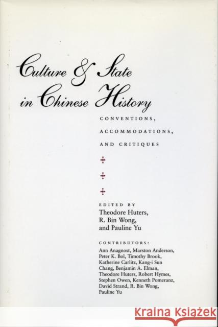 Culture & State in Chinese History: Conventions, Accommodations, and Critiques Huters, Theodore 9780804728676 Stanford University Press