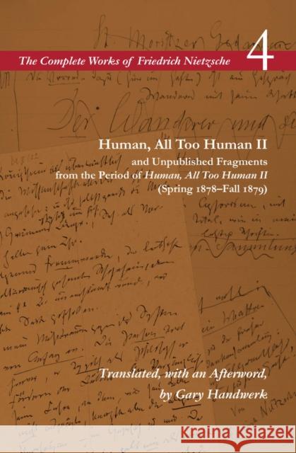 Human, All Too Human II / Unpublished Fragments from the Period of Human, All Too Human II (Spring 1878-Fall 1879): Volume 4 Nietzsche, Friedrich Wilhelm 9780804728751 Stanford University Press