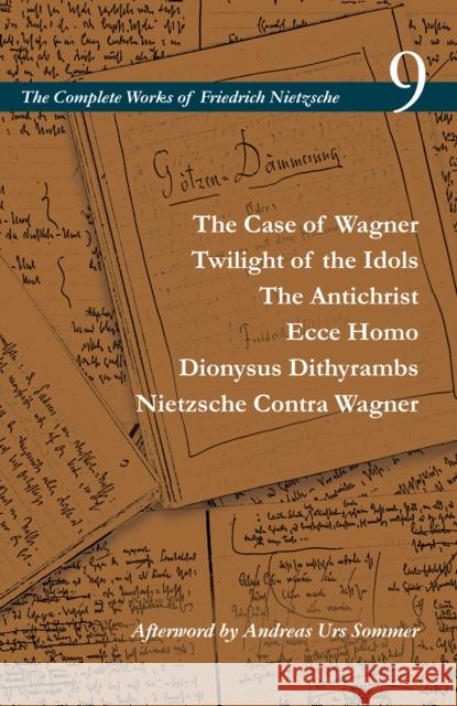 The Case of Wagner / Twilight of the Idols / The Antichrist / Ecce Homo / Dionysus Dithyrambs / Nietzsche Contra Wagner: Volume 9 Friedrich Wilhelm Nietzsche Alan Schrift Carol Diethe 9780804728829