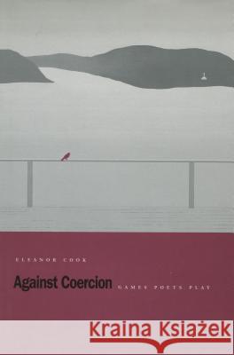 Against Coercion: Games Poets Play Cook, Eleanor 9780804729376