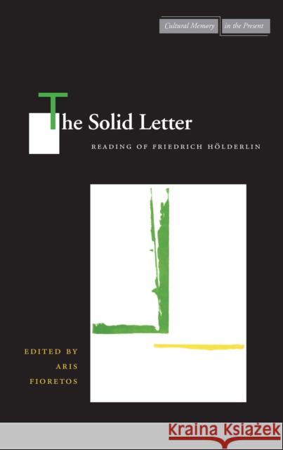 The Solid Letter: Readings of Friedrich Hölderlin Fioretos, Aris 9780804729420 Stanford University Press